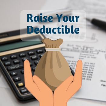 lower homeowners insurance - raise your deductible