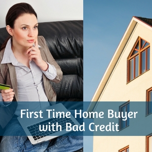 First Time Home Buyer with Bad Credit