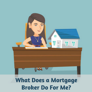 What Does a Mortgage Broker Do For Me