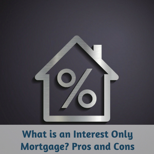 What is an Interest Only Mortgage_ Pros and Cons