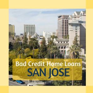 Home loans for bad credit in San Jose