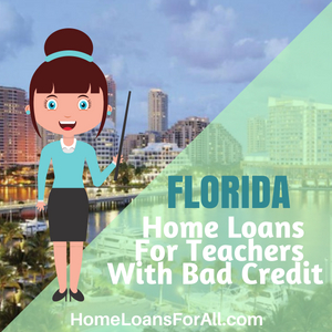 Florida teacher home loan with bad credit