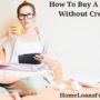 How To Buy A Home Without Credit